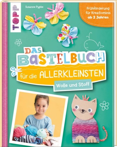 Artikelbild des Artikels “TOPP Das Bastelbuch für die Allerkleinsten. Wolle und Stoffe “